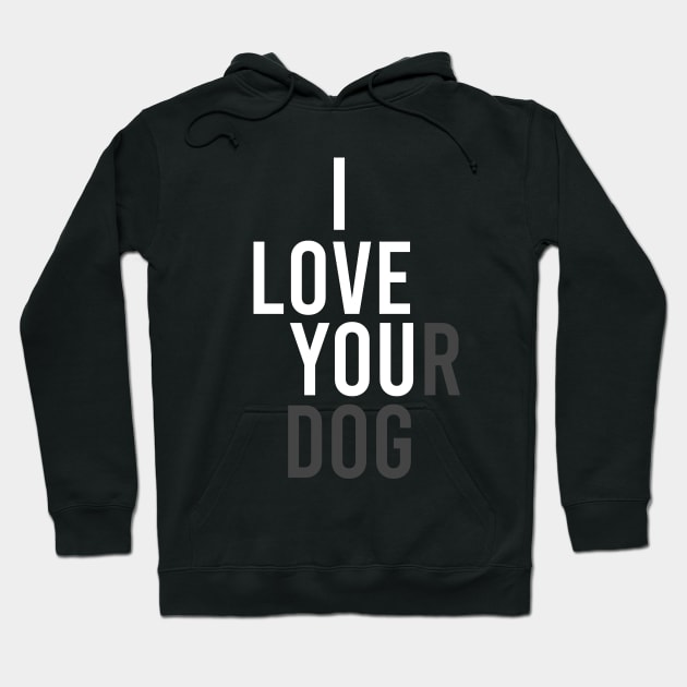 I Love Your Dog Hoodie by family.d